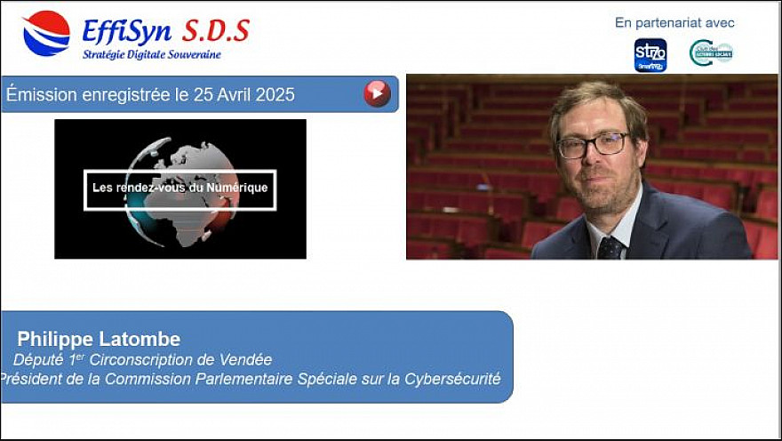 Les Rendez-vous du numérique de votre média du numérique Effisyn SDS - Interview du Député Philippe Latombe président de la commission spéciale Cybersécurité.